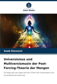 Produktbild: Universismus und Multiversismusin der Post-Forcing-Theorie der Mengen
