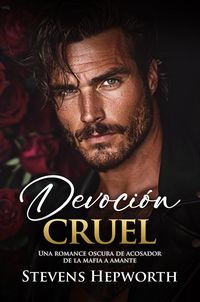 Produktbild: Devoci&oacute;n cruel: Una romance oscura de acosador de la mafia a amante