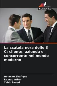 Produktbild: La scatola nera delle 3 C: cliente, azienda e concorrente nel mondo moderno