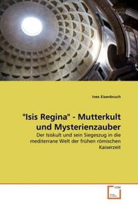 Produktbild: Eisenbruch, I: "Isis Regina" - Mutterkult und Mysterienzaube