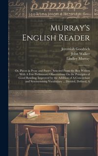 Produktbild: Murray's English Reader: Or, Pieces in Prose and Poetry, Selected From the Best Writers ... With A Few Preliminary Observations On the Principl