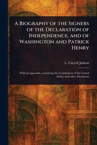 Produktbild: A Biography of the Signers of the Declaration of Independence, and of Washington and Patrick Henry