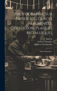 Produktbild: Photographie Sur Papier Sec, Glaces Albumin&eacute;es, Collodion, Plaques M&eacute;talliques
