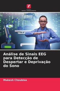 Produktbild: An&aacute;lise de Sinais EEG para Detec&ccedil;&atilde;o de Despertar e Depriva&ccedil;&atilde;o do Sono