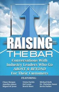 Produktbild: Raising the Bar Volume 2: Conversations with Industry Leaders Who Go ABOVE & BEYOND For Their Customers