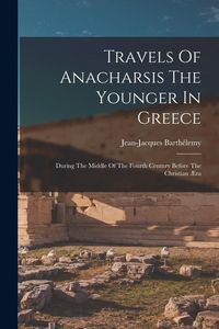 Produktbild: Travels Of Anacharsis The Younger In Greece: During The Middle Of The Fourth Century Before The Christian &AElig;ra