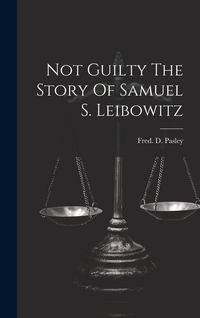 Produktbild: Not Guilty The Story Of Samuel S. Leibowitz