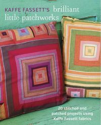 Produktbild: Kaffe Fassett's Brilliant Little Patchworks: 20 Stitched and Patched Projects Using Kaffe Fassett Fabrics