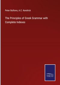 Produktbild: The Principles of Greek Grammar with Complete Indexes