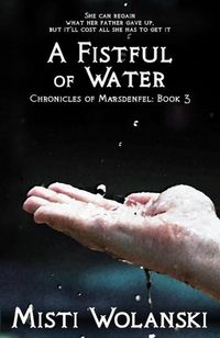Produktbild: A Fistful of Water (Chronicles of Marsdenfel, #3)