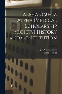 Produktbild: Alpha Omega Alpha (medical Scholarship Society) History and Constitution
