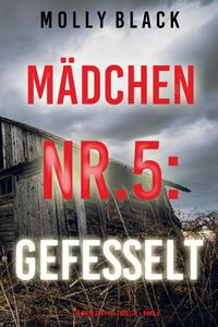 Produktbild: M&auml;dchen Nr.5: Gefesselt (Ein Maya Gray FBI-Thriller - Band 5)