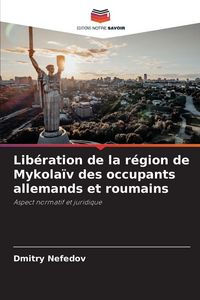 Produktbild: Lib&eacute;ration de la r&eacute;gion de Mykola&iuml;v des occupants allemands et roumains