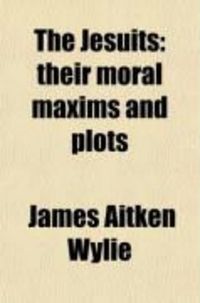 Produktbild: The Jesuits; Their Moral Maxims and Plots