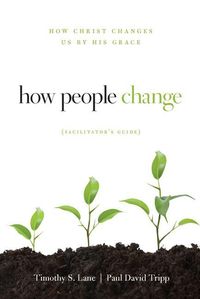 Bild vom Artikel How People Change Facilitator's Guide: How Christ Changes Us by His Grace vom Autor Timothy S. Lane