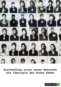 Produktbild: Erschaffung eines neuen Menschen. Die Ideologie der Roten Khmer