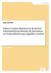 Produktbild: Sollten Coupon-Aktionen im deutschen Lebensmitteleinzelhandel als Instrument zur Verkaufsf&ouml;rderung eingef&uuml;hrt werden?