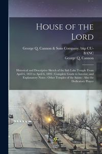 Produktbild: House of the Lord: Historical and Descriptive Sketch of the Salt Lake Temple From April 6, 1853 to April 6, 1893: Complete Guide to Inter