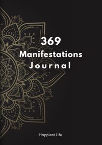 Produktbild: 369 Manifestations Journal: Verwirkliche deine Tr&auml;ume durch die Kraft der Manifestation
