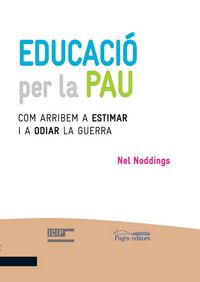 Produktbild: Educaci&oacute; per la pau : Com arribem a estimar i a odiar la guerra