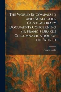 Produktbild: The World Encompassed and Analogous Contemporary Documents Concerning Sir Francis Drake's Circumnavigation of the World
