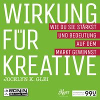 Produktbild: Wirkung für Kreative - Wie du sie stärkst und Bedeutung auf dem Markt gewinnst