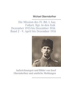 Produktbild: Die Mission des IV. Btl. I. bay. Fu&szlig;art. Rgt. in den Irak Dezember 1915 bis Dezember 1916 - Band 2 9. April 1916 bis Dezember