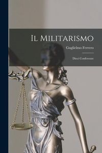 Produktbild: Il Militarismo: Dieci Conferenze
