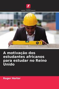 Produktbild: A motiva&ccedil;&atilde;o dos estudantes africanos para estudar no Reino Unido