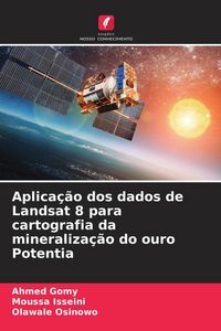 Produktbild: Aplica&ccedil;&atilde;o dos dados de Landsat 8 para cartografia da mineraliza&ccedil;&atilde;o do ouro Potentia