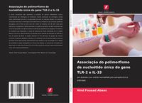 Produktbild: Associa&ccedil;&atilde;o do polimorfismo de nucle&oacute;tido &uacute;nico do gene TLR-2 e IL-33