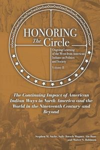Produktbild: Honoring the Circle: Ongoing Learning from American Indians on Politics and Society, Volume II: The Continuing Impact of American Indian Wa