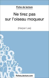 Produktbild: Ne tirez pas sur l'oiseau moqueur d'Harper Lee (Fiche de lecture)