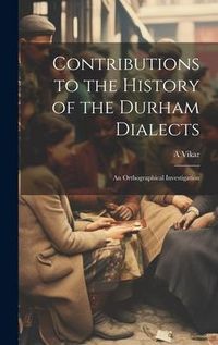 Produktbild: Contributions to the History of the Durham Dialects