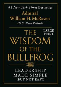 Bild vom Artikel The Wisdom of the Bullfrog: Leadership Made Simple (But Not Easy) vom Autor William H. McRaven