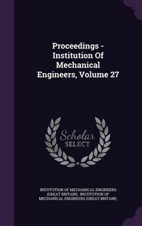Produktbild: Proceedings - Institution of Mechanical Engineers, Volume 27