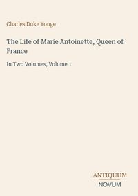 Produktbild: The Life of Marie Antoinette, Queen of France