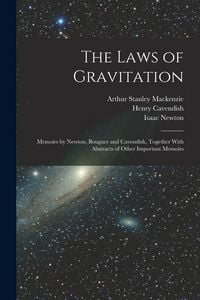 Produktbild: The Laws of Gravitation: Memoirs by Newton, Bouguer and Cavendish, Together With Abstracts of Other Important Memoirs