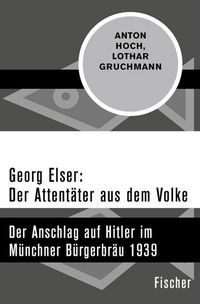 Produktbild: Georg Elser: Der Attent&auml;ter aus dem Volke
