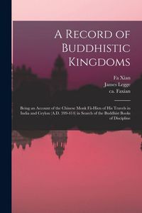 Produktbild: A Record of Buddhistic Kingdoms: Being an Account of the Chinese Monk Fâ-Hien of His Travels in India and Ceylon (A.D. 399-414) in Search of the