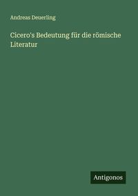 Produktbild: Cicero's Bedeutung f&uuml;r die r&ouml;mische Literatur