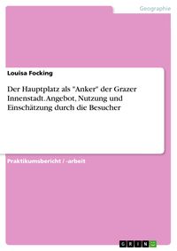 Produktbild: Der Hauptplatz als "Anker" der Grazer Innenstadt. Angebot, Nutzung und Einsch&auml;tzung durch die Besucher