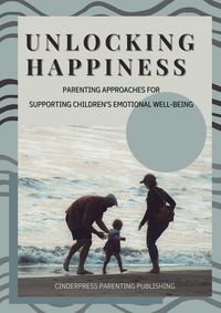 Produktbild: Unlocking Happiness: Parenting Approaches for Supporting Children's Emotional Well-Being