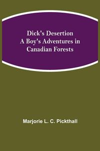 Produktbild: Dick'S Desertion A Boy'S Adventures In Canadian Forests