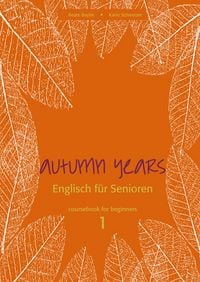 Produktbild: Autumn Years - Englisch f&uuml;r Senioren 1 - Beginners - Coursebook