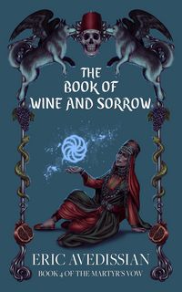 Produktbild: Wine and Sorrow (The Martyr's Vow, #4)