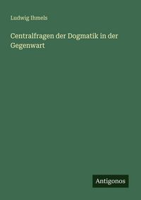 Produktbild: Centralfragen der Dogmatik in der Gegenwart