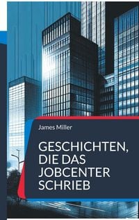 Produktbild: Geschichten, die das JobCenter schrieb