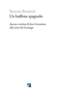 Produktbild: Un buffone spagnolo. Ascesa e rovina di don Geronimo alla corte dei Gonzaga