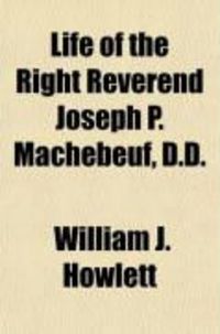 Produktbild: Life of the Right Reverend Joseph P. Machebeuf, D.D.; Pioneer Priest of Ohio, Pioneer Priest of New Mexico, Pioneer Priest of Colorado, Vicar